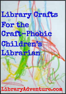 Library Crafts for the Craft-Phobic Children's Librarian