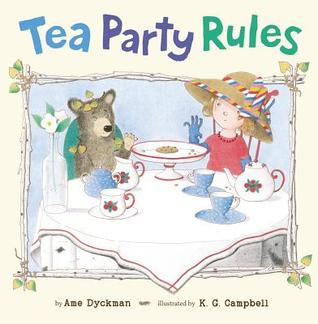 Tea Party Rules by Ame Dyckman, Illustrated by K.G. Campbell